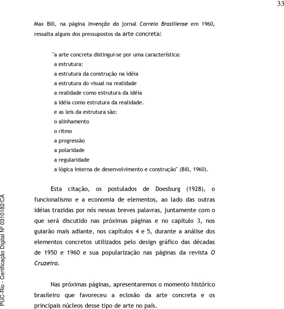 e as leis da estrutura são: o alinhamento o ritmo a progressão a polaridade a regularidade a lógica interna de desenvolvimento e construção" (Bill, 1960).