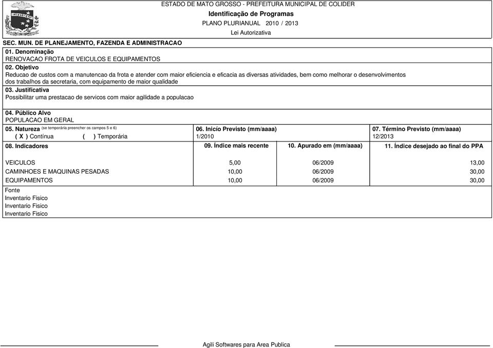 frota e atender com maior eficiencia e eficacia as diversas atividades, bem como melhorar o desenvolvimentos dos trabalhos da