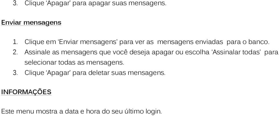 Assinale as mensagens que você deseja apagar ou escolha Assinalar todas para selecionar