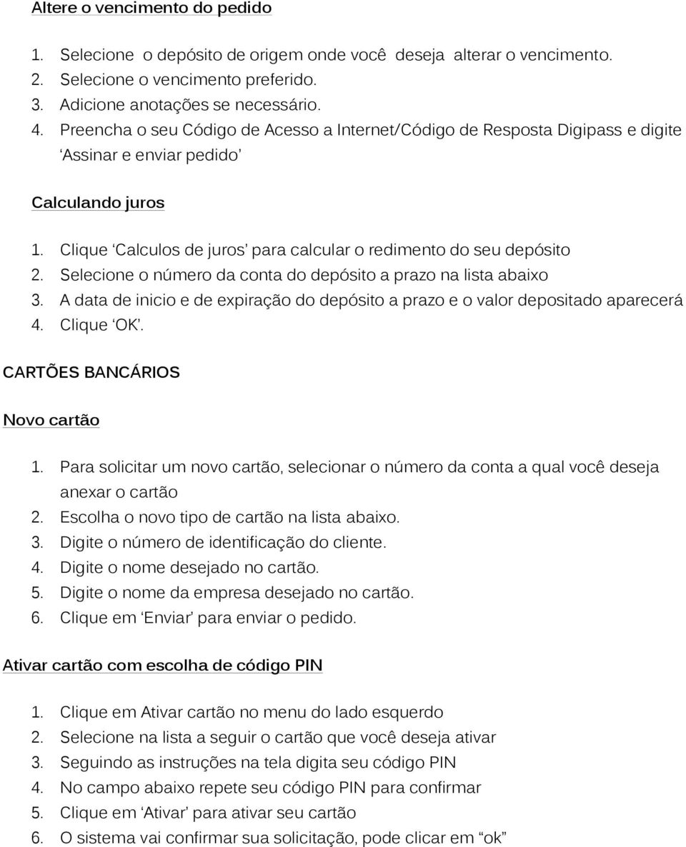 Selecione o número da conta do depósito a prazo na lista abaixo 3. A data de inicio e de expiração do depósito a prazo e o valor depositado aparecerá 4. Clique OK. CARTÕES BANCÁRIOS Novo cartão 1.