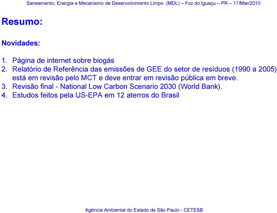 está em revisão pelo MCT e deve entrar em revisão pública em breve. 3.