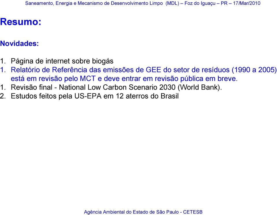 está em revisão pelo MCT e deve entrar em revisão pública em breve. 1.