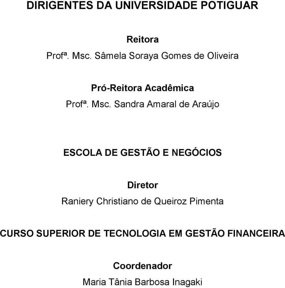 Sandra Amaral de Araújo ESCOLA DE GESTÃO E NEGÓCIOS Diretor Raniery