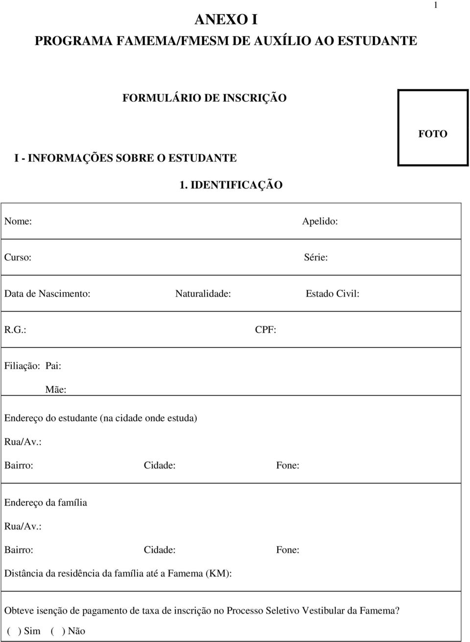 : CPF: Filiação: Pai: Mãe: Endereço do estudante (na cidade onde estuda) Rua/Av.: Bairro: Cidade: Fone: Endereço da família Rua/Av.