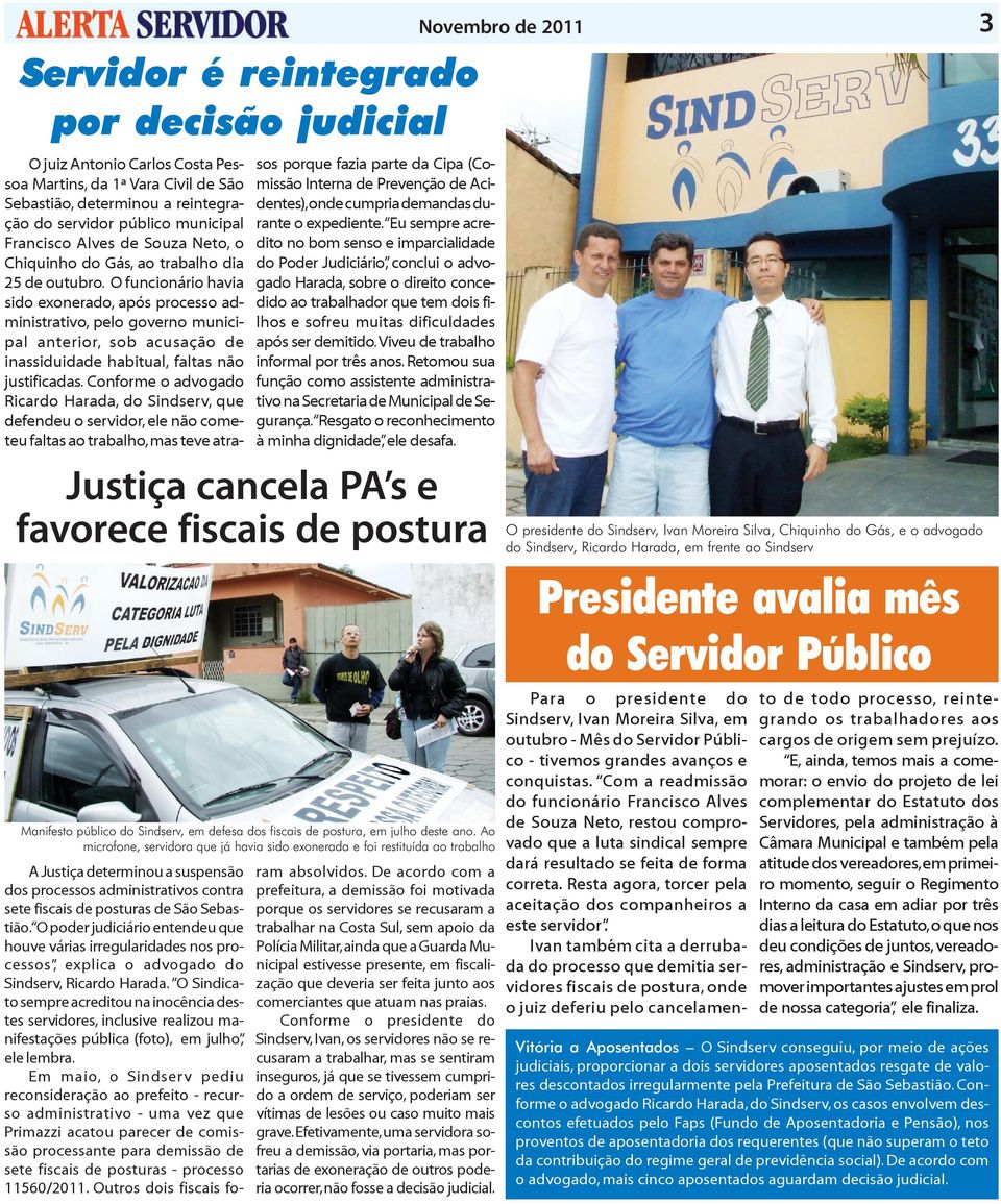 O funcionário havia sido exonerado, após processo administrativo, pelo governo municipal anterior, sob acusação de inassiduidade habitual, faltas não Manifesto do servidor justificadas.