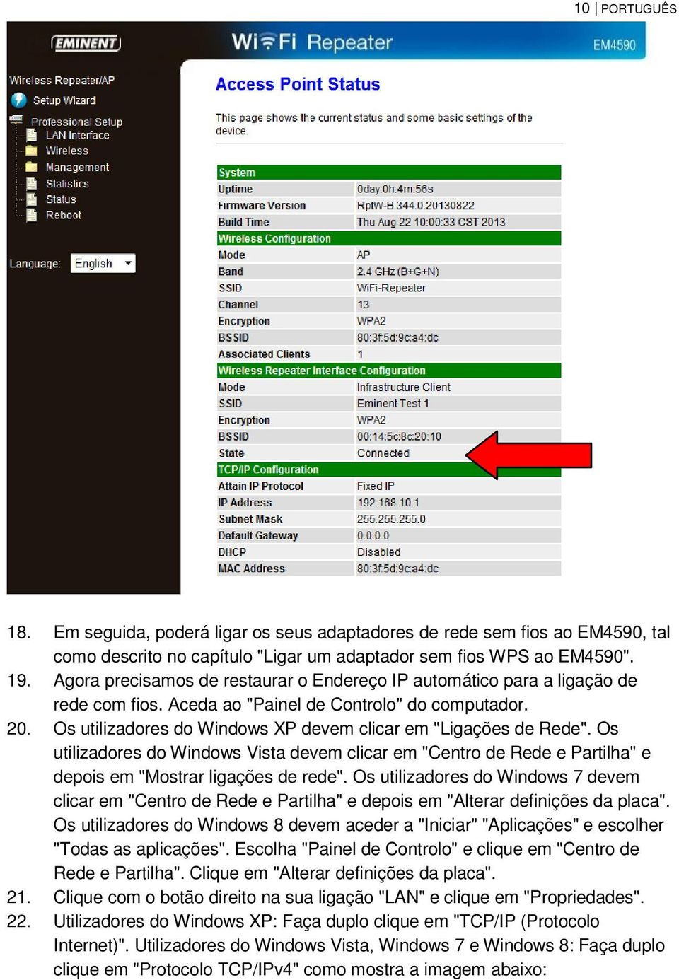 Os utilizadores do Windows XP devem clicar em "Ligações de Rede". Os utilizadores do Windows Vista devem clicar em "Centro de Rede e Partilha" e depois em "Mostrar ligações de rede".