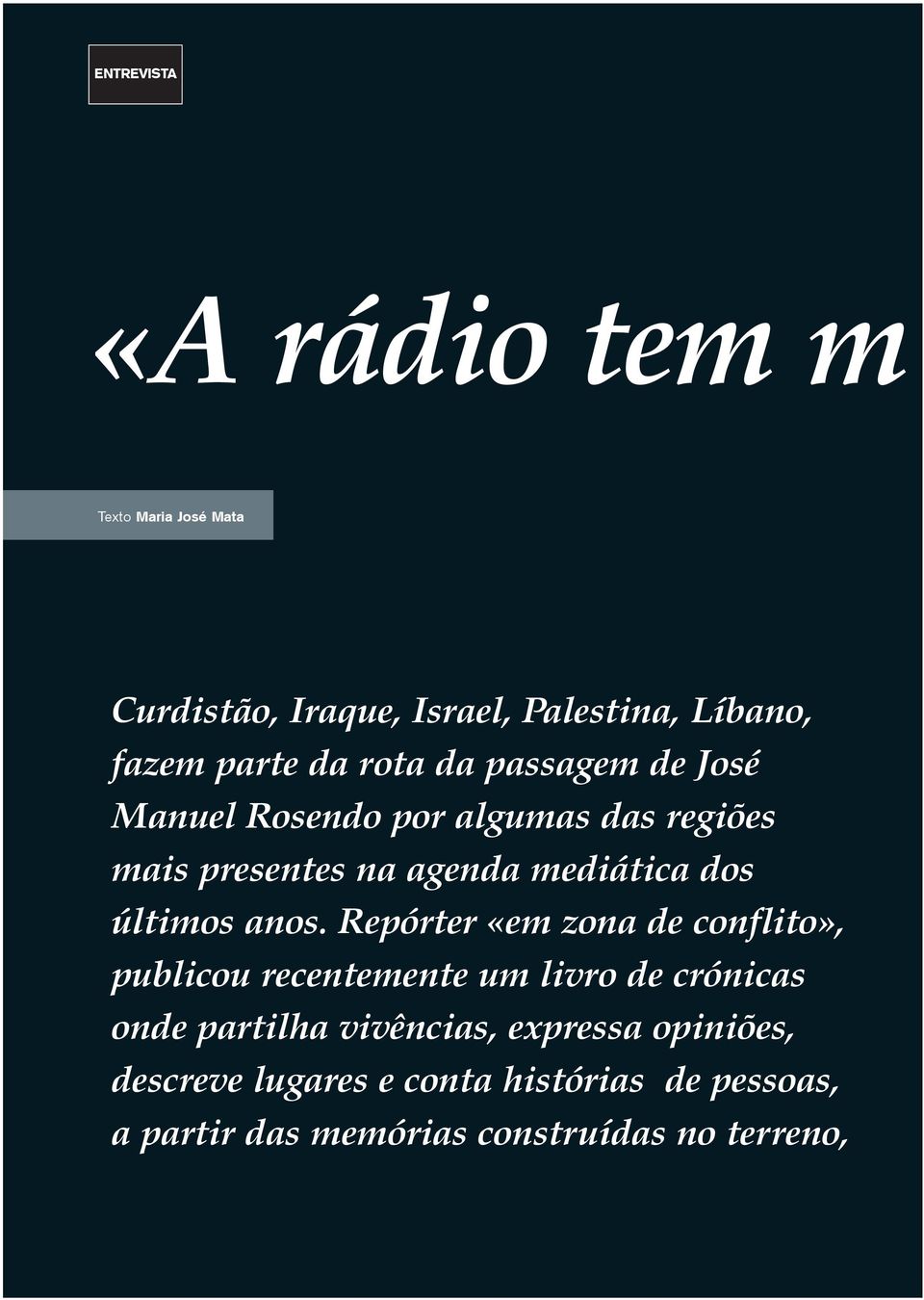 anos. Repórter «em zona de conflito», publicou recentemente um livro de crónicas onde partilha vivências,