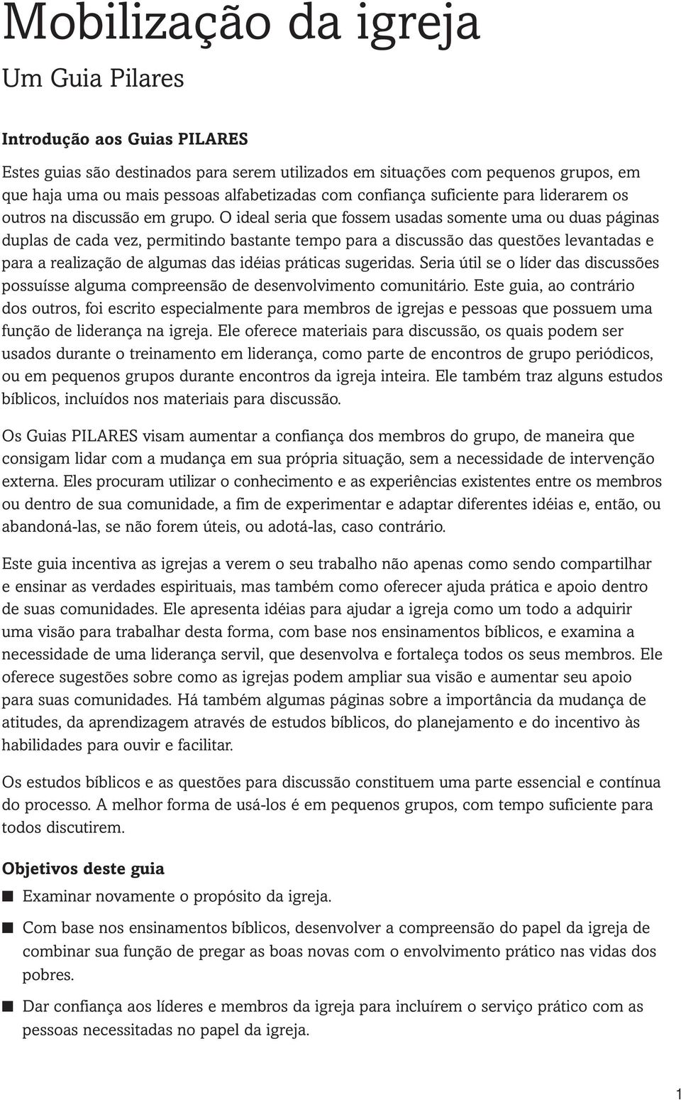 O ideal seria que fossem usadas somente uma ou duas páginas duplas de cada vez, permitindo bastante tempo para a discussão das questões levantadas e para a realização de algumas das idéias práticas