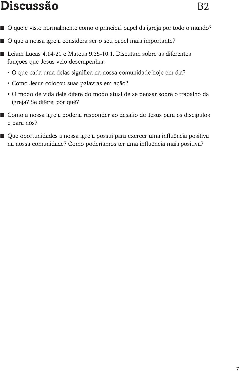 Como Jesus colocou suas palavras em ação? O modo de vida dele difere do modo atual de se pensar sobre o trabalho da igreja? Se difere, por quê?