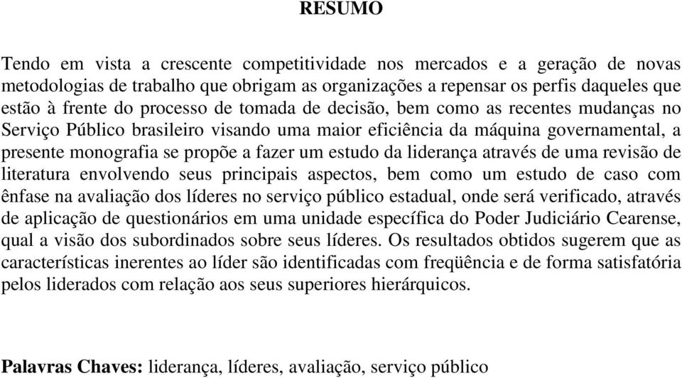 através de uma revisão de literatura envolvendo seus principais aspectos, bem como um estudo de caso com ênfase na avaliação dos líderes no serviço público estadual, onde será verificado, através de