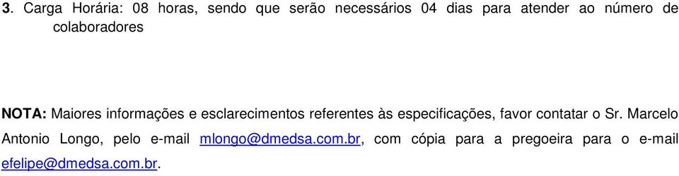 às especificações, favor contatar o Sr.