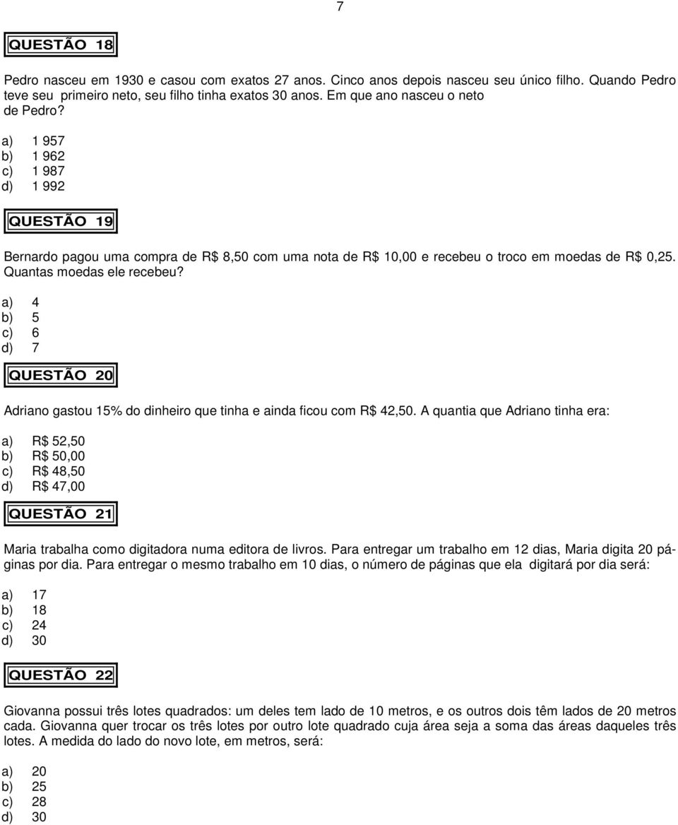 Quantas moedas ele recebeu? a) 4 b) 5 c) 6 d) 7 QUESTÃO 20 Adriano gastou 15% do dinheiro que tinha e ainda ficou com R$ 42,50.