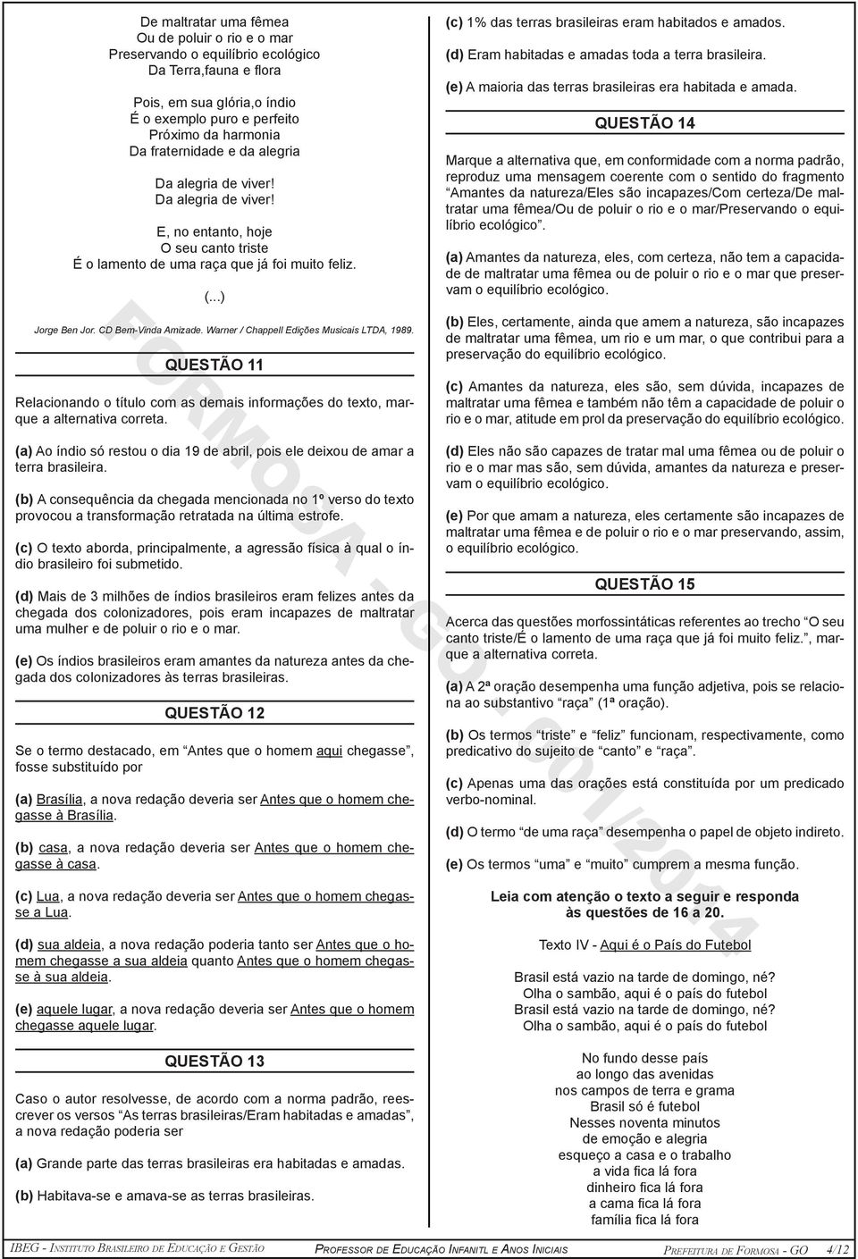 Warner / Chappell Edições Musicais LTDA, 1989. QUESTÃO 11 Relacionando o título com as demais informações do texto, marque a alternativa correta. (c) 1% das terras brasileiras eram habitados e amados.