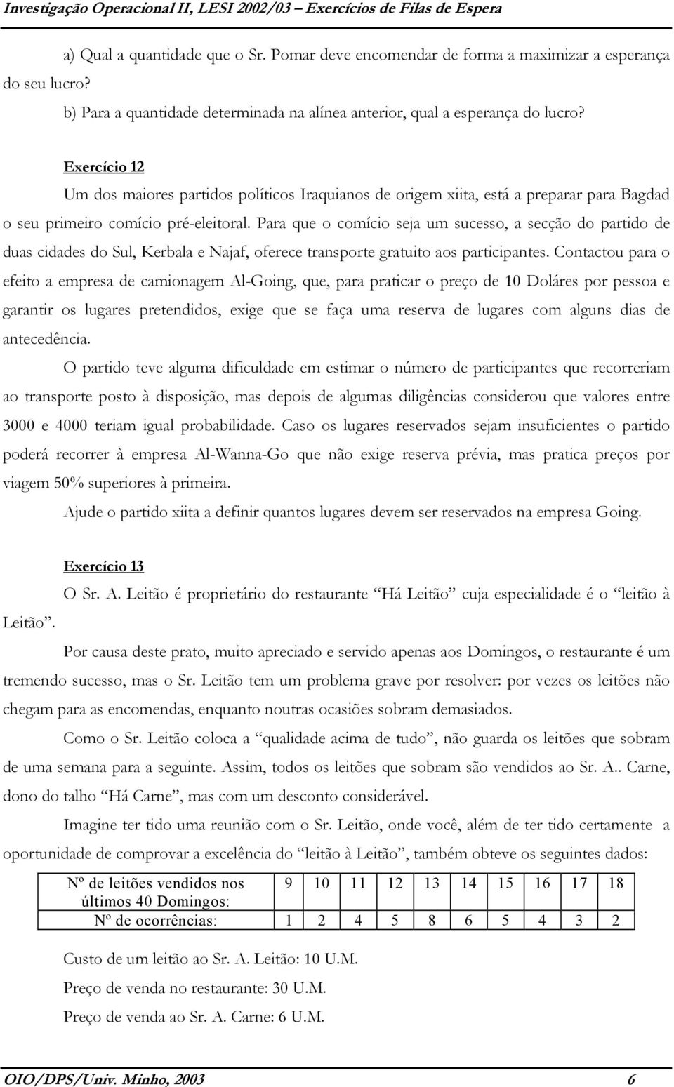 Para que o comício seja um sucesso, a secção do partido de duas cidades do Sul, Kerbala e Najaf, oferece transporte gratuito aos participantes.