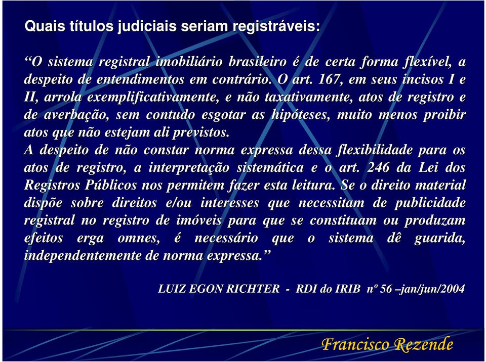 previstos. A despeito de não constar norma expressa dessa flexibilidade para a os atos de registro, a interpretação sistemática tica e o art.