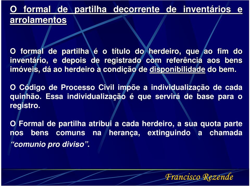 O Código de Processo Civil impõe a individualização de cada quinhão. Essa individualização é que servirá de base para o registro.