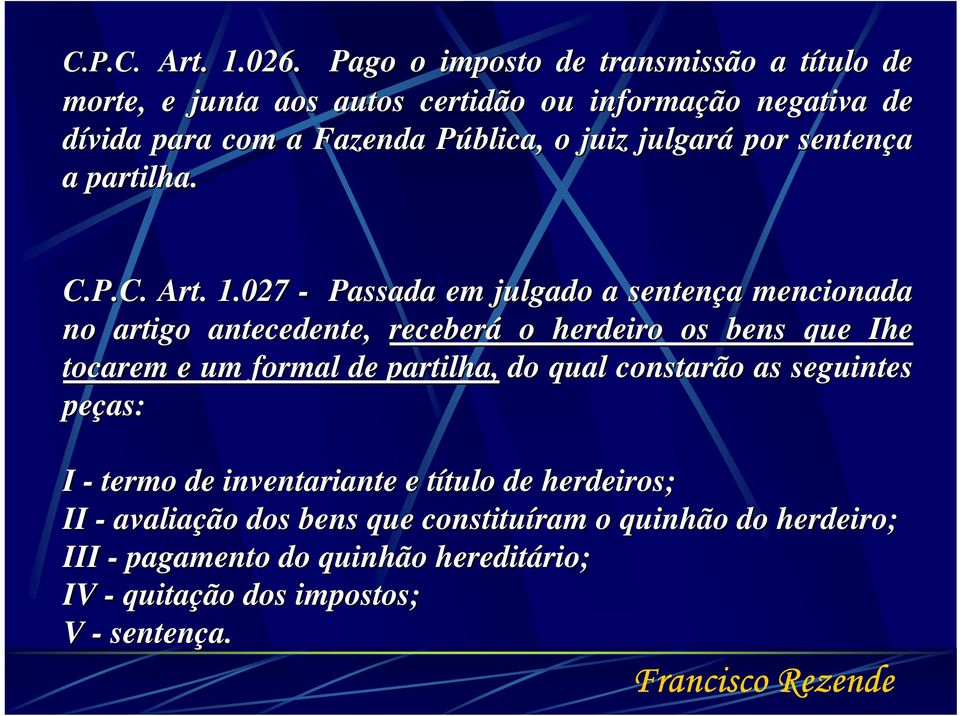 juiz julgará por sentença a partilha. C.P.C. Art. 1.