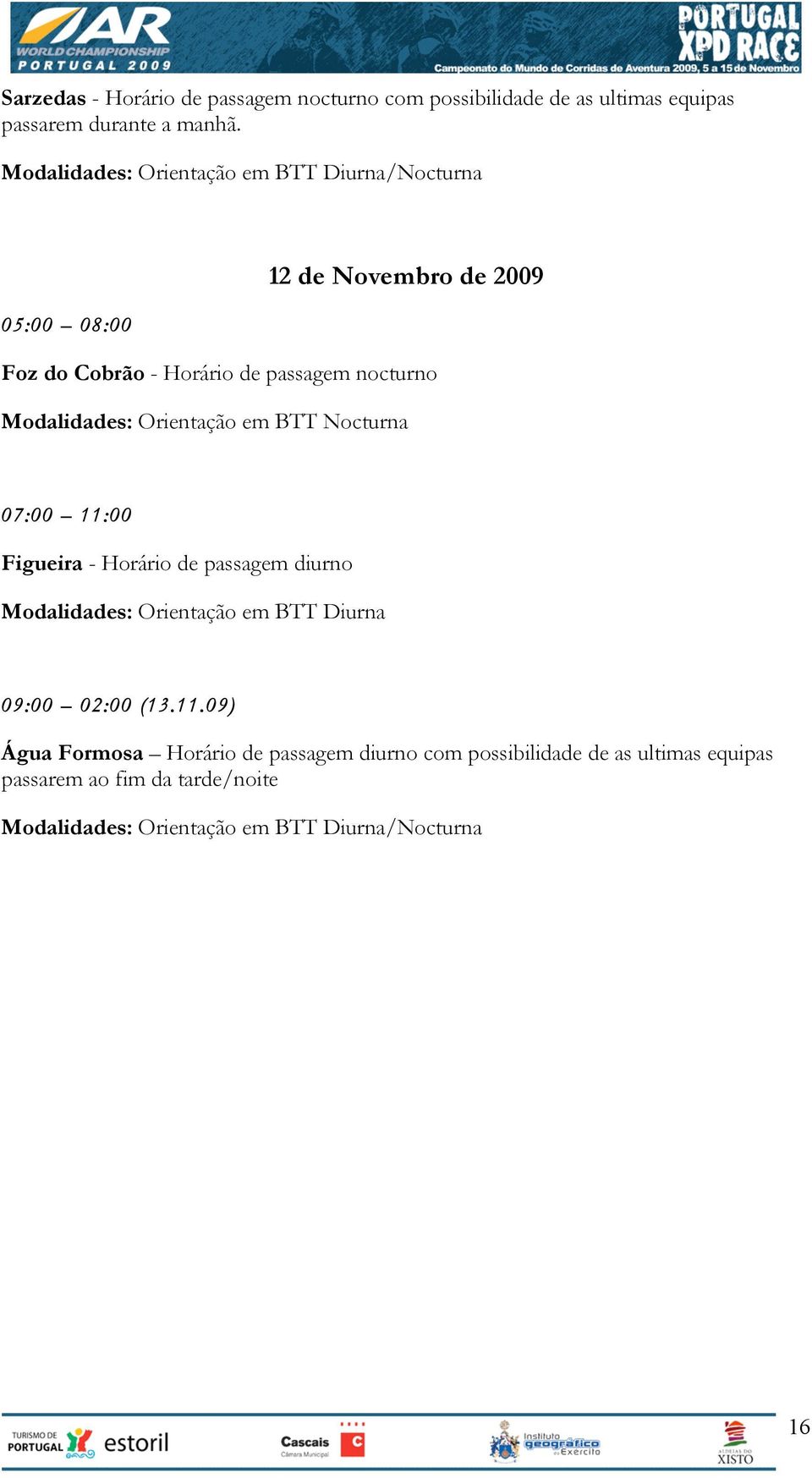 Modalidades: Orientação em BTT Nocturna 07:00 11:00 Figueira - Horário de passagem diurno Modalidades: Orientação em BTT Diurna 09:00