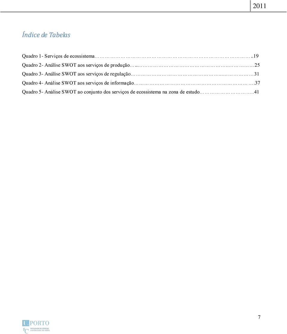 ... 25 Quadro 3- Análise SWOT aos serviços de regulação.