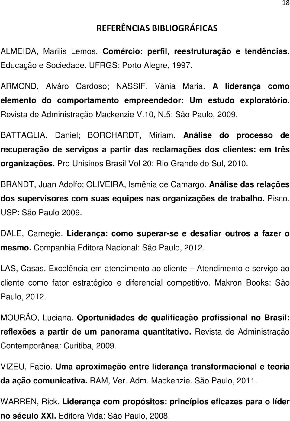 Análise do processo de recuperação de serviços a partir das reclamações dos clientes: em três organizações. Pro Unisinos Brasil Vol 20: Rio Grande do Sul, 2010.