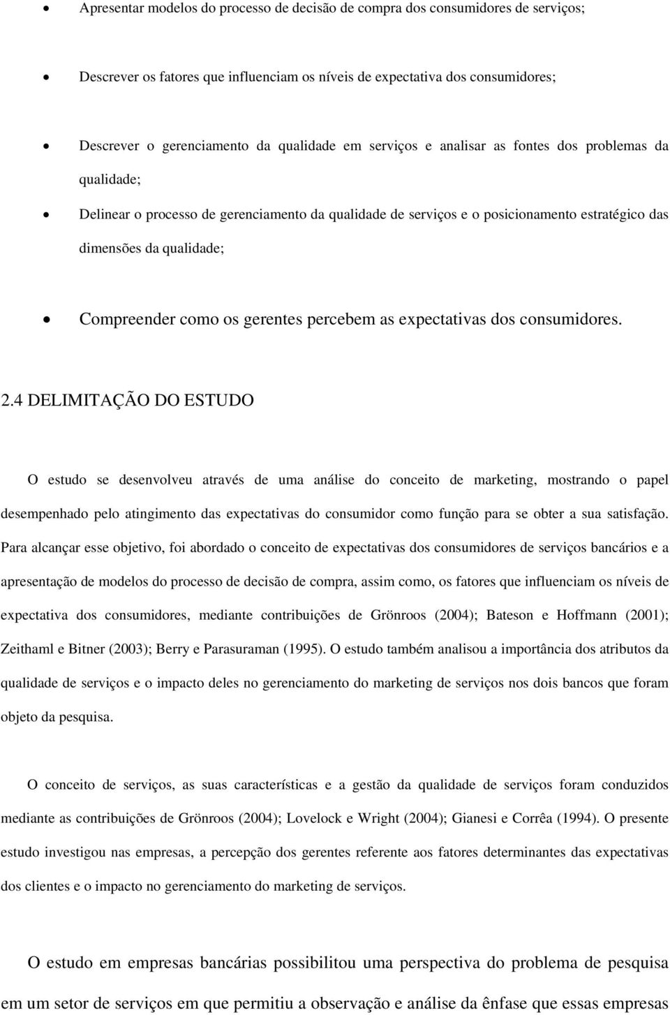 Compreender como os gerentes percebem as expectativas dos consumidores. 2.