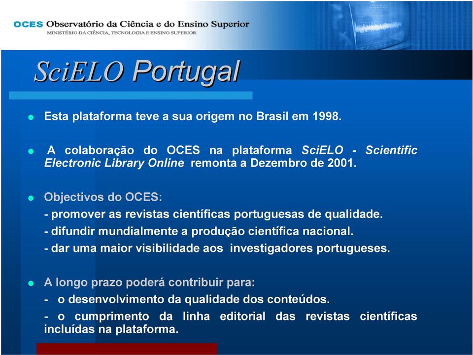 Objectivos do OCES: - promover as revistas científicas portuguesas de qualidade. - difundir mundialmente a produção científica nacional.