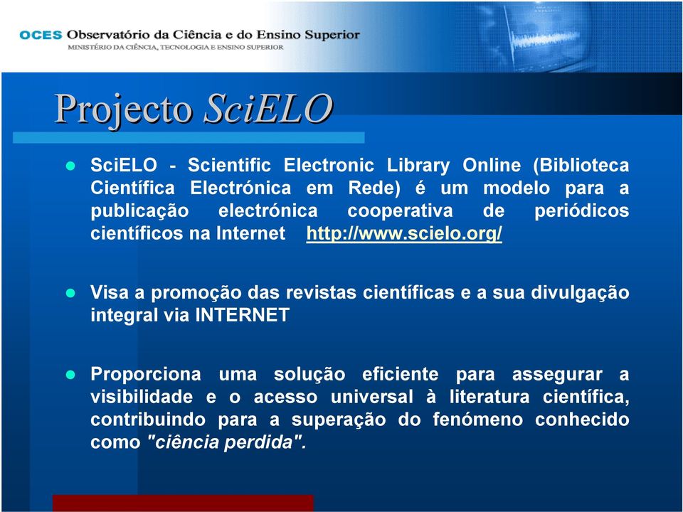 org/ Visa a promoção das revistas científicas e a sua divulgação integral via INTERNET Proporciona uma solução eficiente