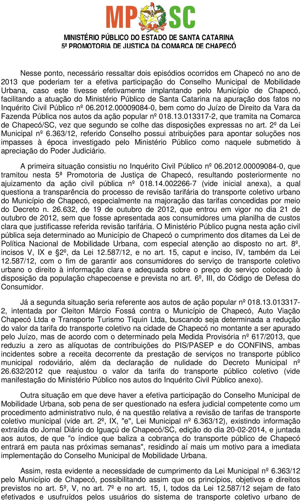 00009084-0, bem como do Juízo de Direito da Vara da Fazenda Pública nos autos da ação popular nº 018.13.