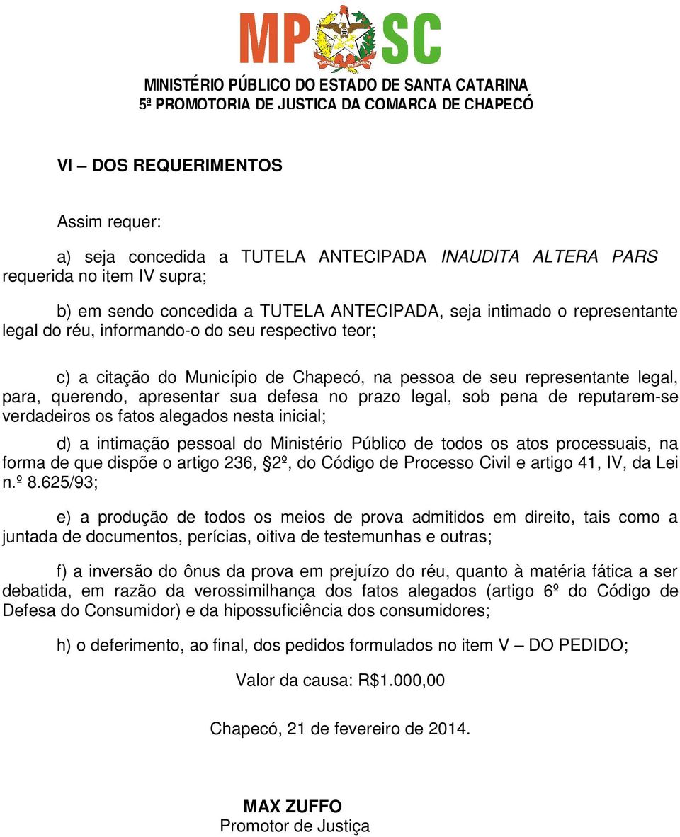 reputarem-se verdadeiros os fatos alegados nesta inicial; d) a intimação pessoal do Ministério Público de todos os atos processuais, na forma de que dispõe o artigo 236, 2º, do Código de Processo