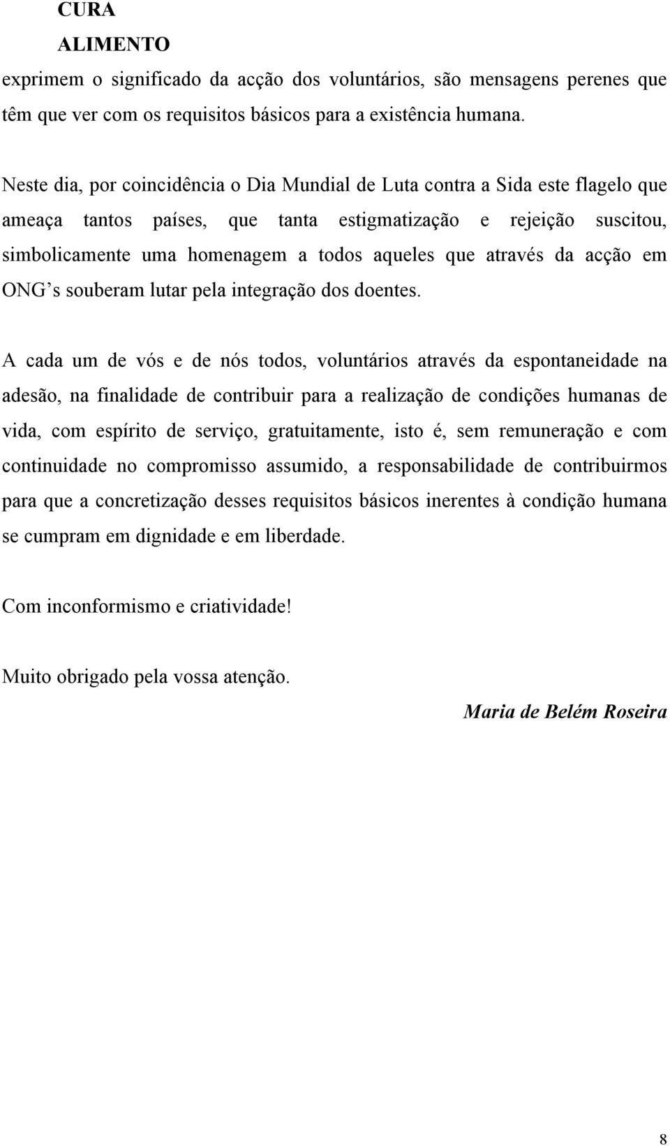 através da acção em ONG s souberam lutar pela integração dos doentes.