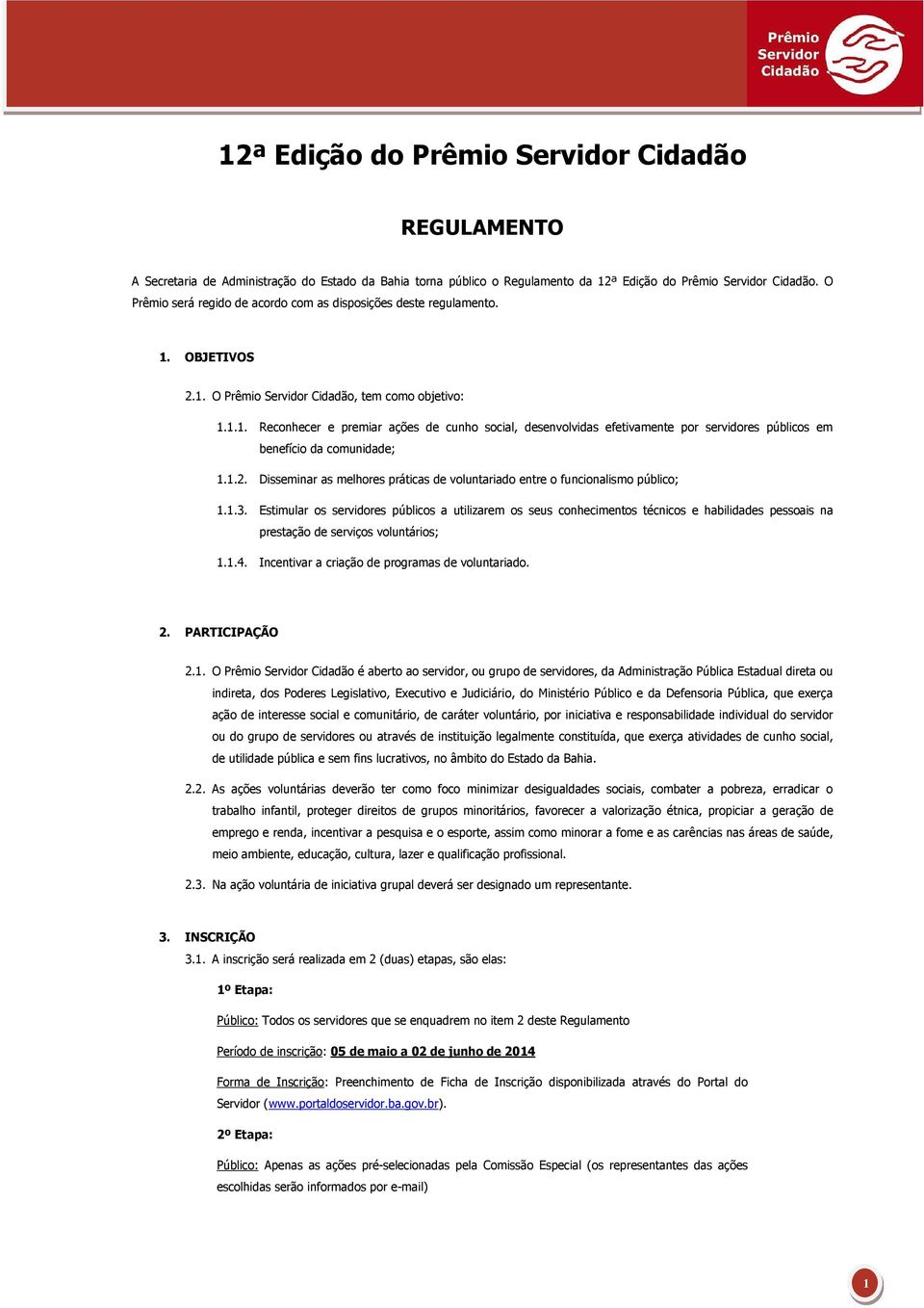 1.2. Disseminar as melhores práticas de voluntariado entre o funcionalismo público; 1.1.3.