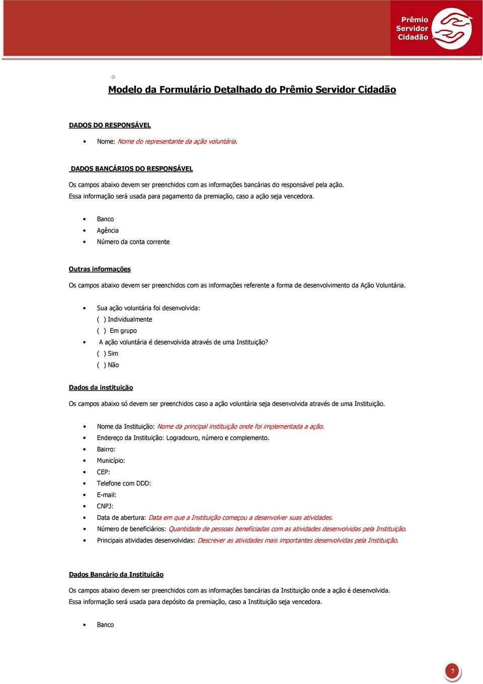 Essa informação será usada para pagamento da premiação, caso a ação seja vencedora.