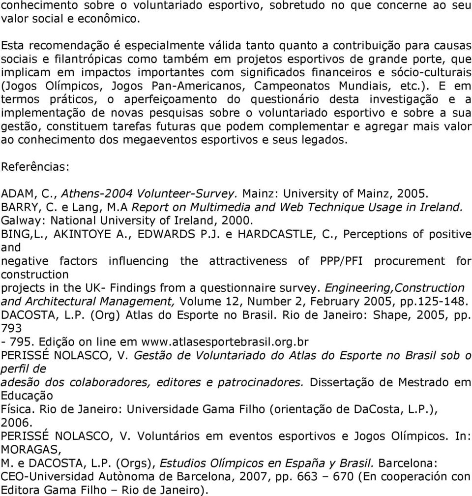 significados financeiros e sócio-culturais (Jogos Olímpicos, Jogos Pan-Americanos, Campeonatos Mundiais, etc.).