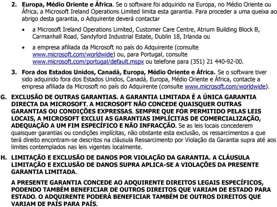 Industrial Estate, Dublin 18, Irlanda ou a empresa afiliada da Microsoft no país do Adquirente (consulte www.microsoft.com/worldwide) ou, para Portugal, consulte www.microsoft.com/portugal/default.
