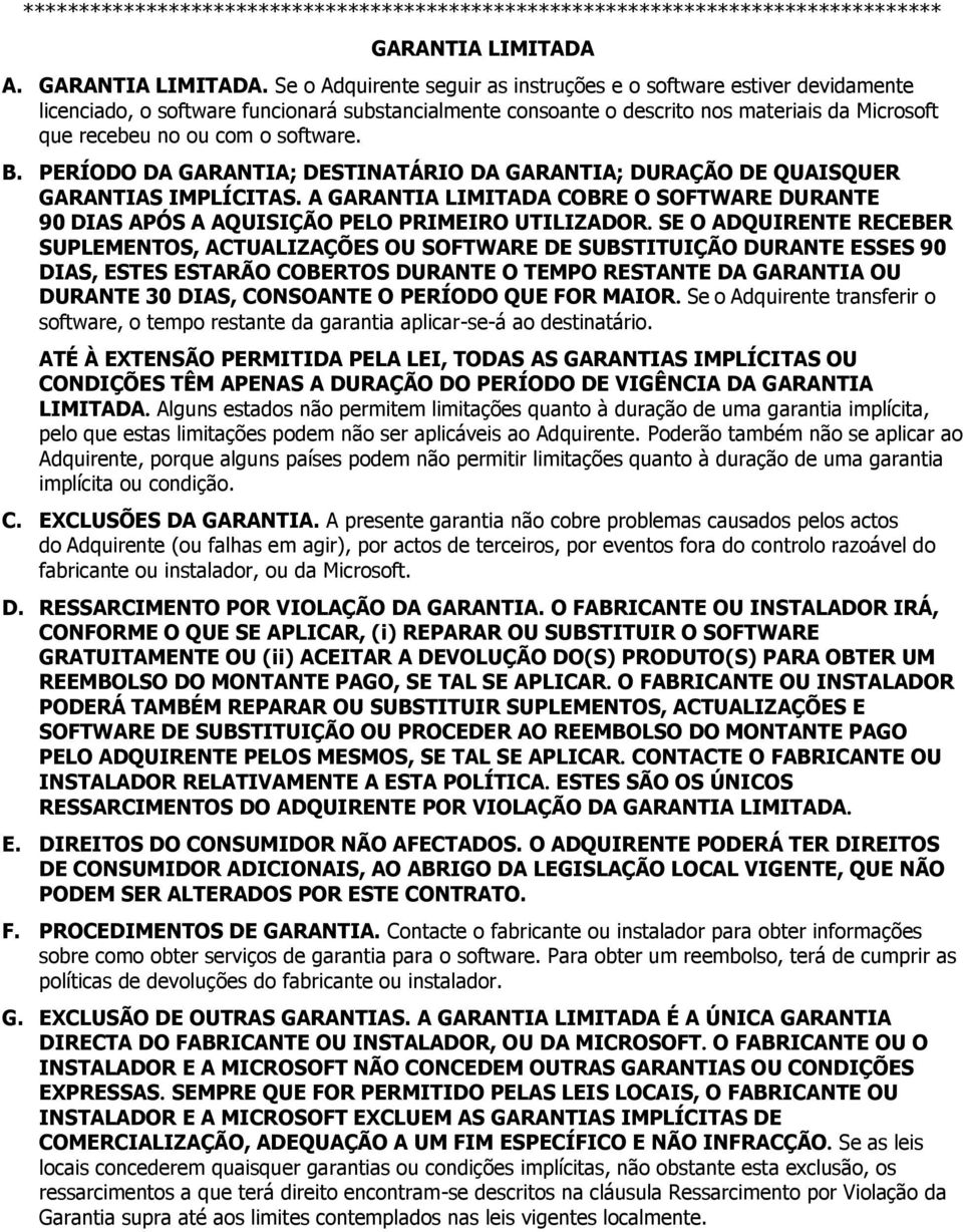 Se o Adquirente seguir as instruções e o software estiver devidamente licenciado, o software funcionará substancialmente consoante o descrito nos materiais da Microsoft que recebeu no ou com o