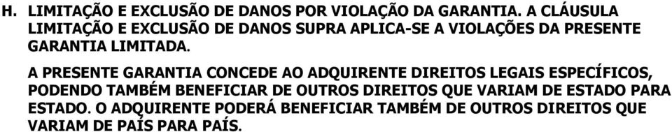 A PRESENTE GARANTIA CONCEDE AO ADQUIRENTE DIREITOS LEGAIS ESPECÍFICOS, PODENDO TAMBÉM BENEFICIAR