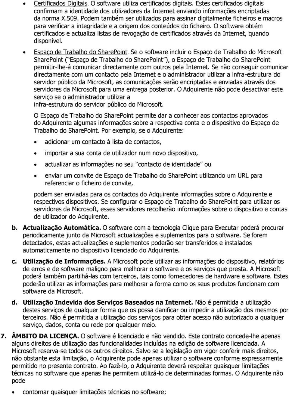 O software obtém certificados e actualiza listas de revogação de certificados através da Internet, quando disponível. Espaço de Trabalho do SharePoint.