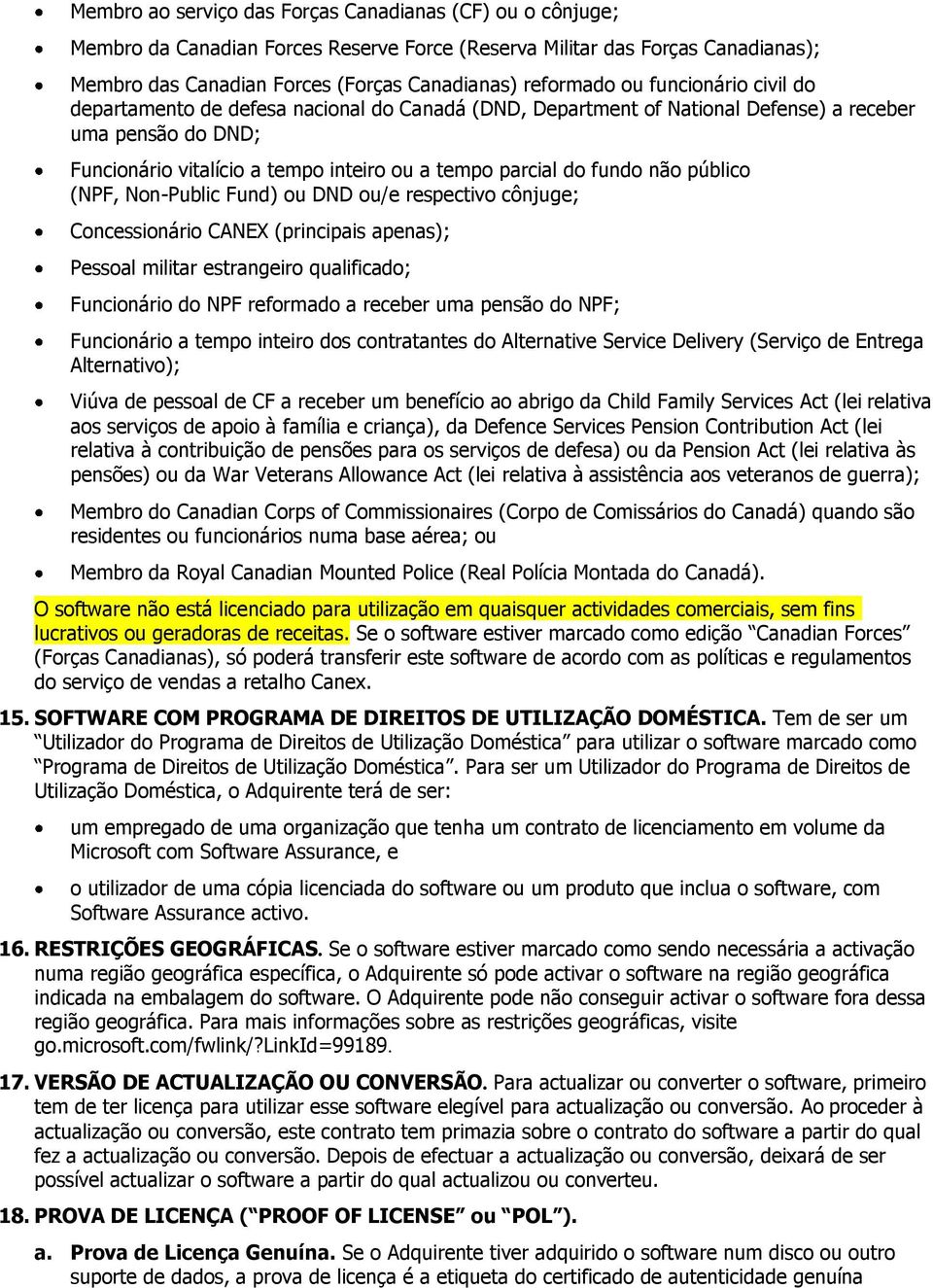 público (NPF, Non-Public Fund) ou DND ou/e respectivo cônjuge; Concessionário CANEX (principais apenas); Pessoal militar estrangeiro qualificado; Funcionário do NPF reformado a receber uma pensão do