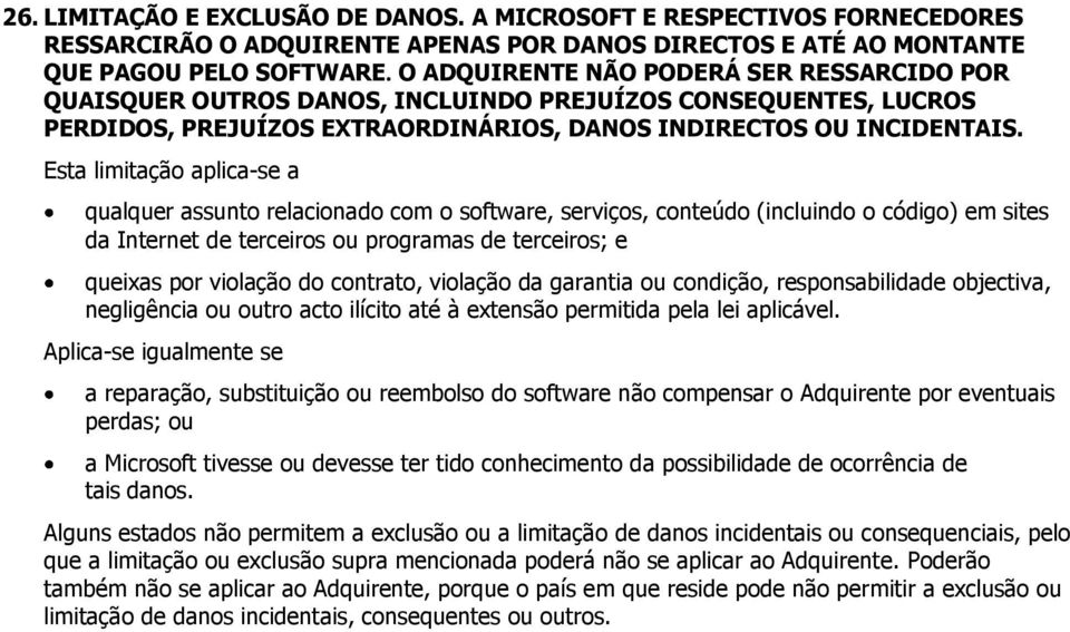 Esta limitação aplica-se a qualquer assunto relacionado com o software, serviços, conteúdo (incluindo o código) em sites da Internet de terceiros ou programas de terceiros; e queixas por violação do