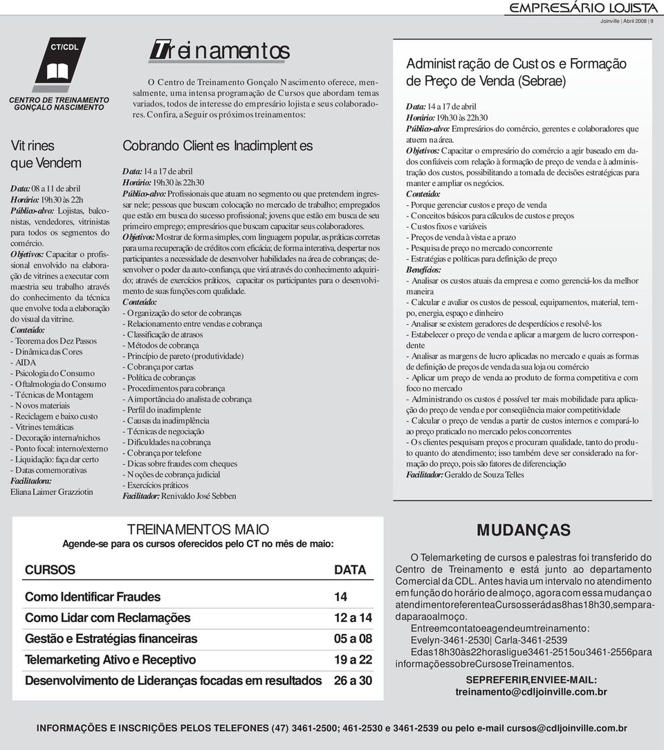 Conteúdo: - Teorema dos Dez Passos - Dinâmica das Cores - AIDA - Psicologia do Consumo - Oftalmologia do Consumo - Técnicas de Montagem - Novos materiais - Reciclagem e baixo custo - Vitrines