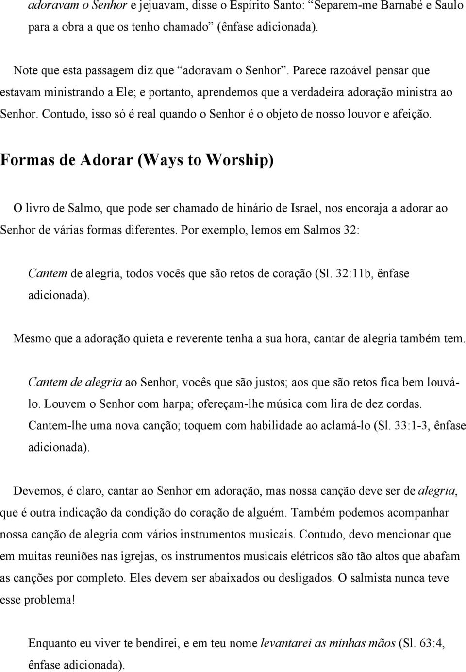 Formas de Adorar (Ways to Worship) O livro de Salmo, que pode ser chamado de hinário de Israel, nos encoraja a adorar ao Senhor de várias formas diferentes.