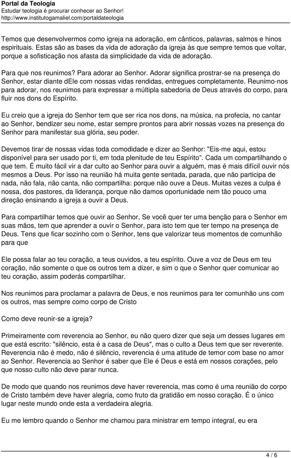 Adorar significa prostrar-se na presença do Senhor, estar diante dele com nossas vidas rendidas, entregues completamente.