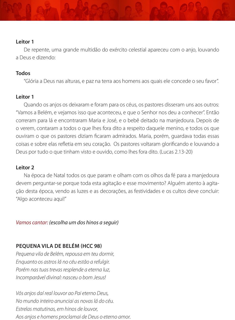 Então correram para lá e encontraram Maria e José, e o bebê deitado na manjedoura.