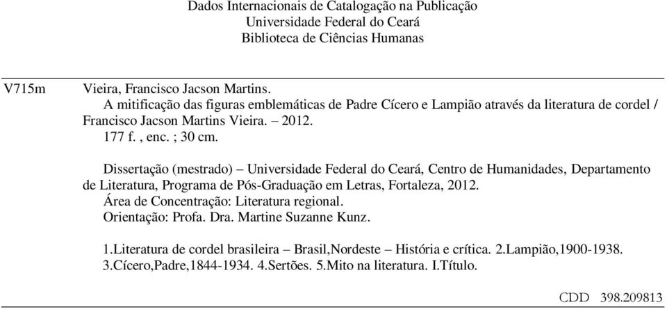 Dissertação (mestrado) Universidade Federal do Ceará, Centro de Humanidades, Departamento de Literatura, Programa de Pós-Graduação em Letras, Fortaleza, 2012.