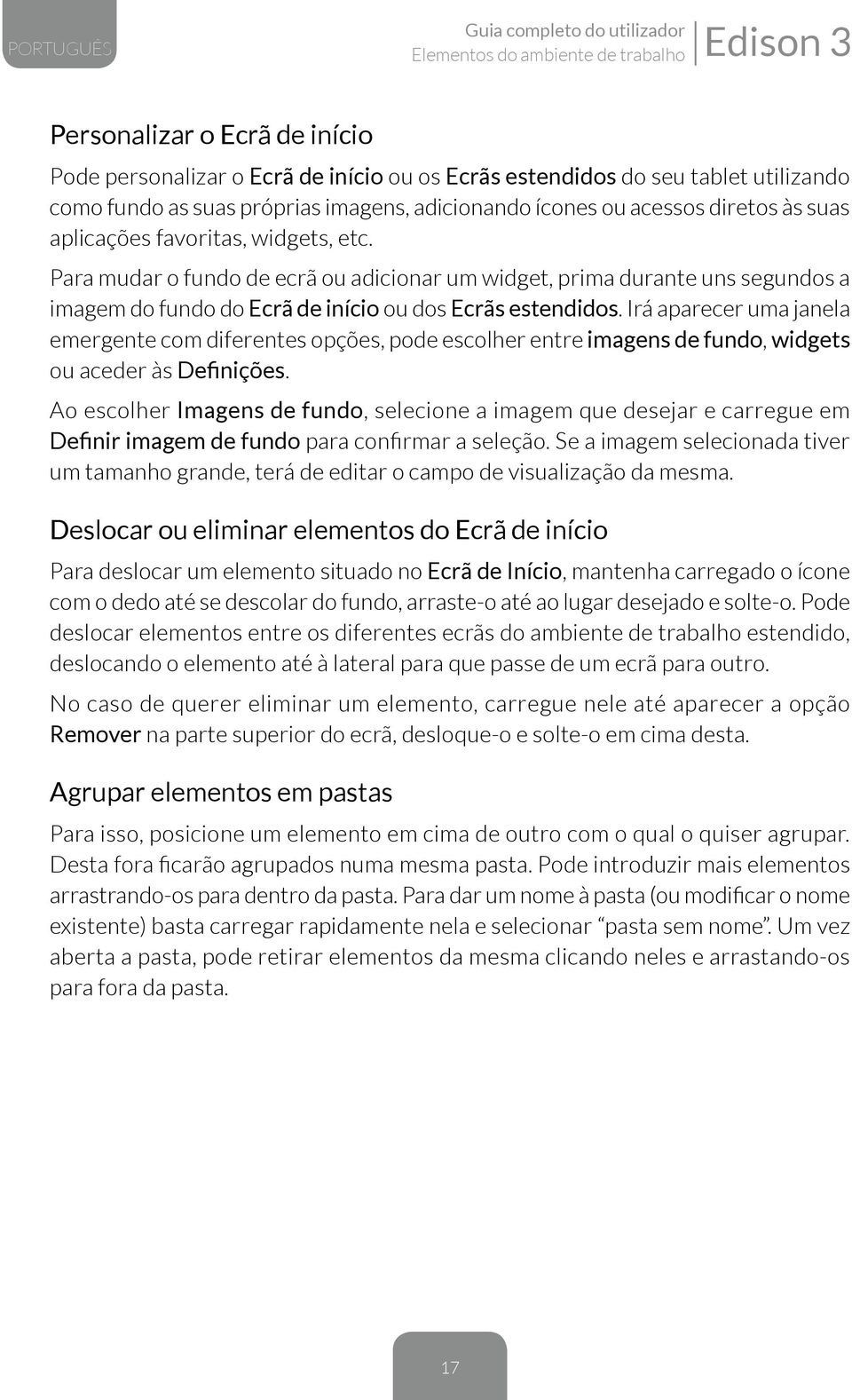 Para mudar o fundo de ecrã ou adicionar um widget, prima durante uns segundos a imagem do fundo do Ecrã de início ou dos Ecrãs estendidos.