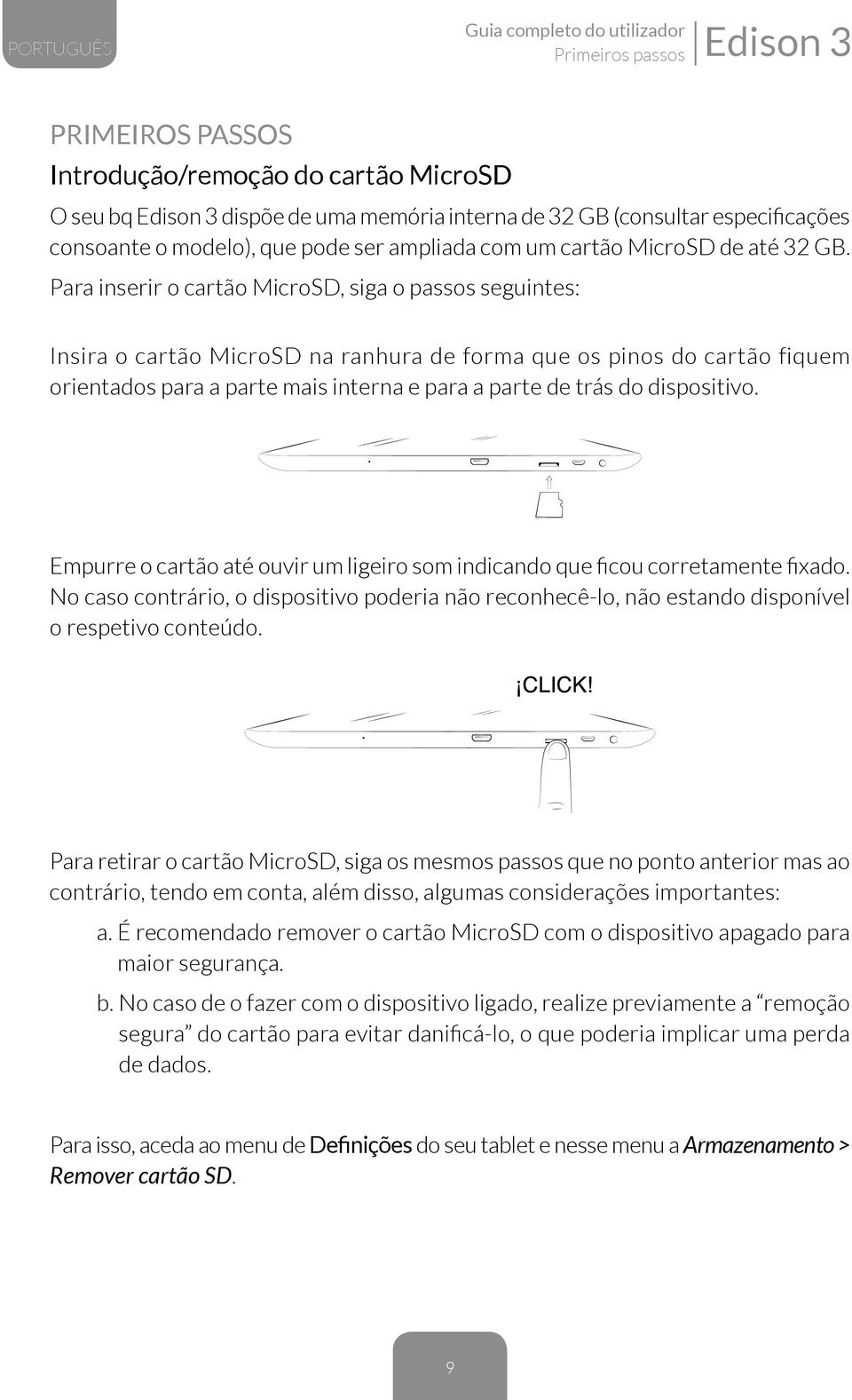 Para inserir o cartão MicroSD, siga o passos seguintes: Insira o cartão MicroSD na ranhura de forma que os pinos do cartão fiquem orientados para a parte mais interna e para a parte de trás do