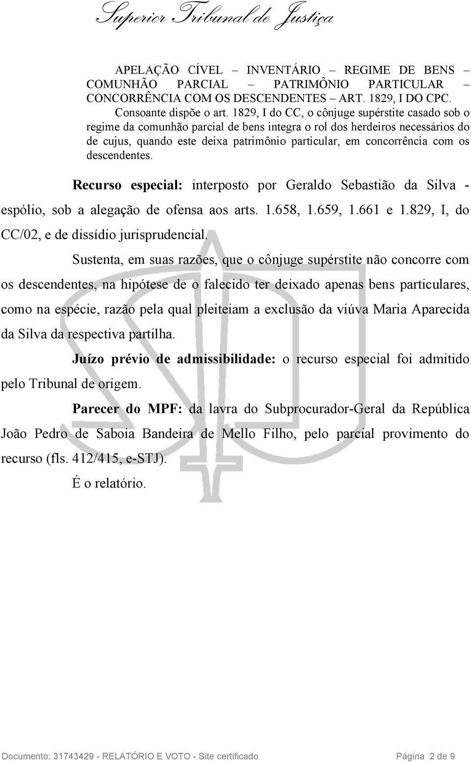 os descendentes. Recurso especial: interposto por Geraldo Sebastião da Silva - espólio, sob a alegação de ofensa aos arts. 1.658, 1.659, 1.661 e 1.829, I, do CC/02, e de dissídio jurisprudencial.