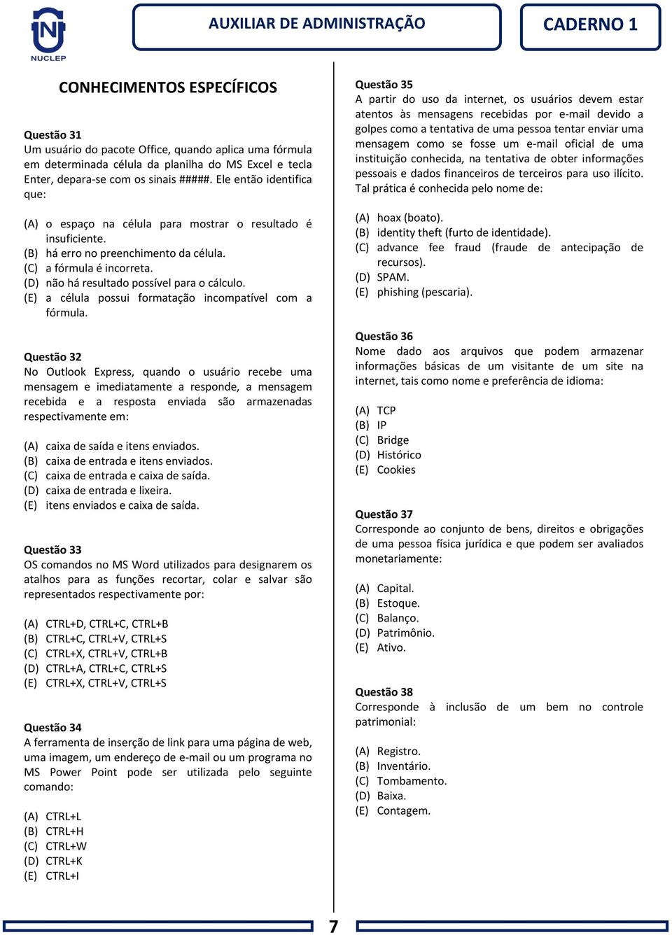 (D) não há resultado possível para o cálculo. (E) a célula possui formatação incompatível com a fórmula.