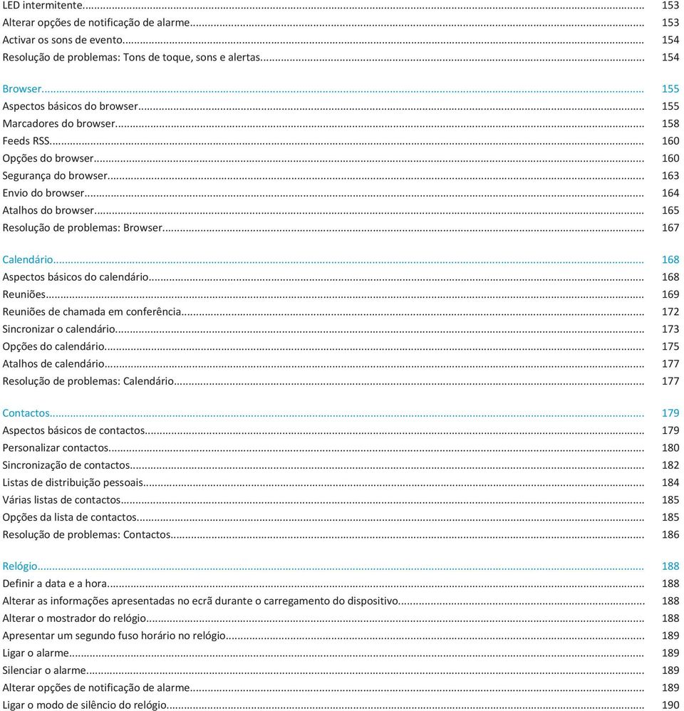 .. 165 Resolução de problemas: Browser... 167 Calendário... 168 Aspectos básicos do calendário... 168 Reuniões... 169 Reuniões de chamada em conferência... 172 Sincronizar o calendário.