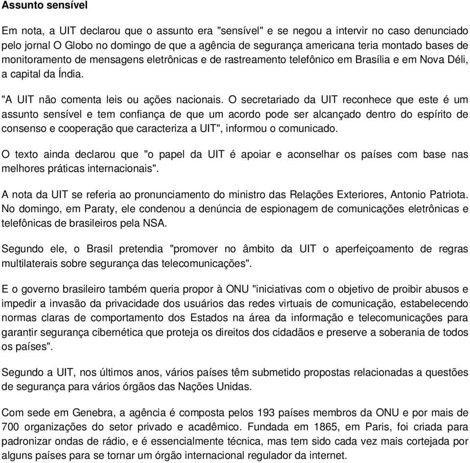 O secretariado da UIT reconhece que este é um assunto sensível e tem confiança de que um acordo pode ser alcançado dentro do espírito de consenso e cooperação que caracteriza a UIT", informou o